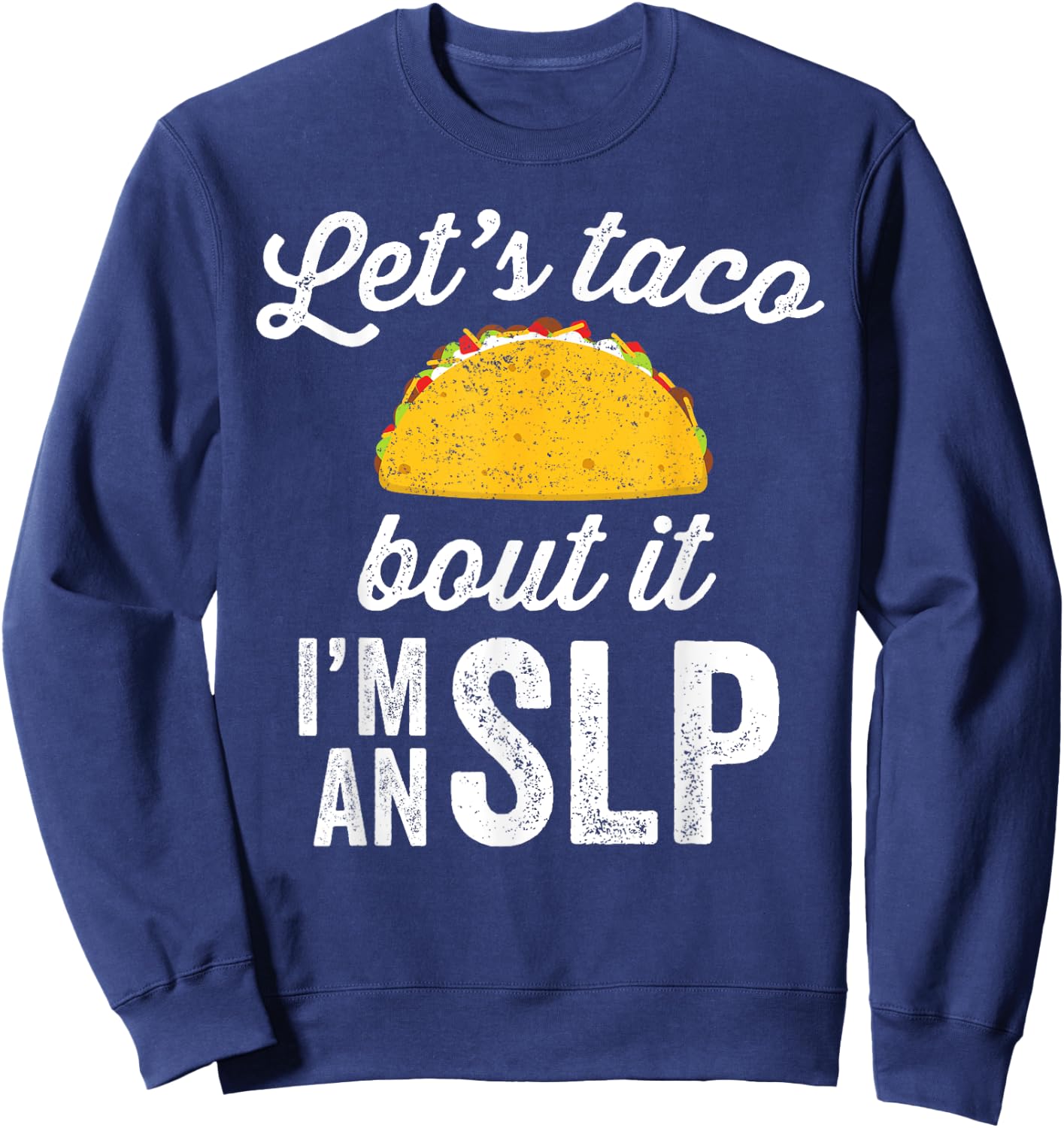 Let's Taco Bout It Speech Therapist SLP Staff Gift Sweatshirt - Sweatshirt | Navy