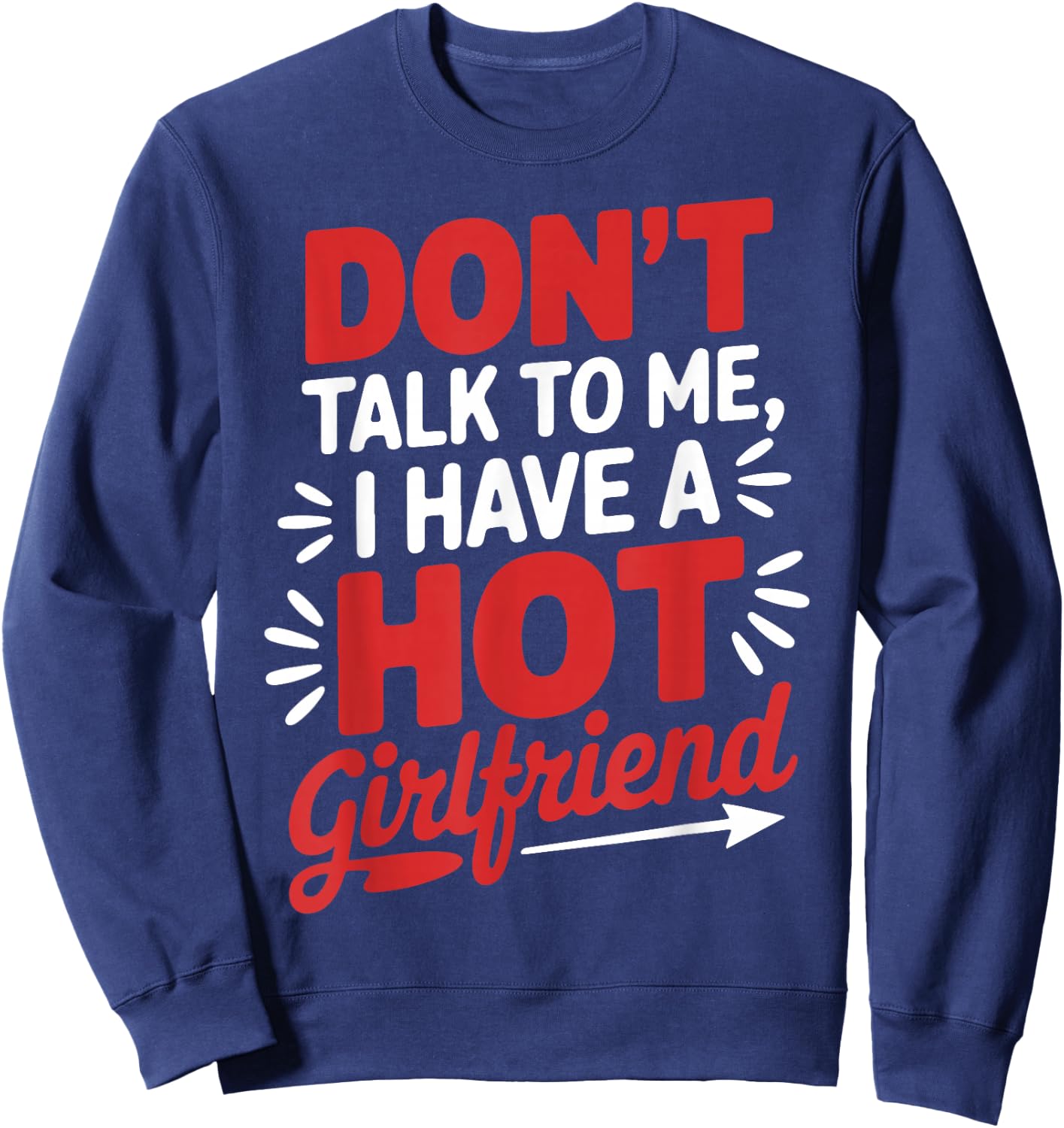 Don't Talk To Me I Have A Hot Girlfriend Couples Love Sweatshirt - Sweatshirt | Navy