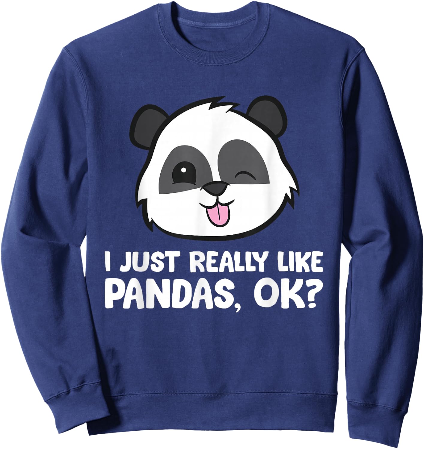 I Just Really Like Pandas, Okay Funny Panda Lover Sweatshirt - Sweatshirt | Navy