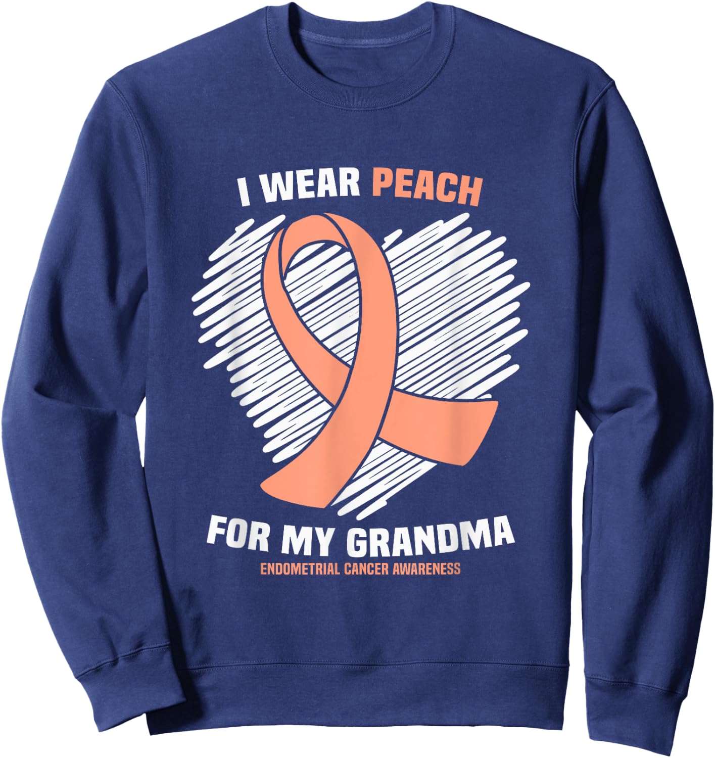 I Wear Peach For My Grandma Endometrial Cancer Awareness Sweatshirt - Sweatshirt | Navy