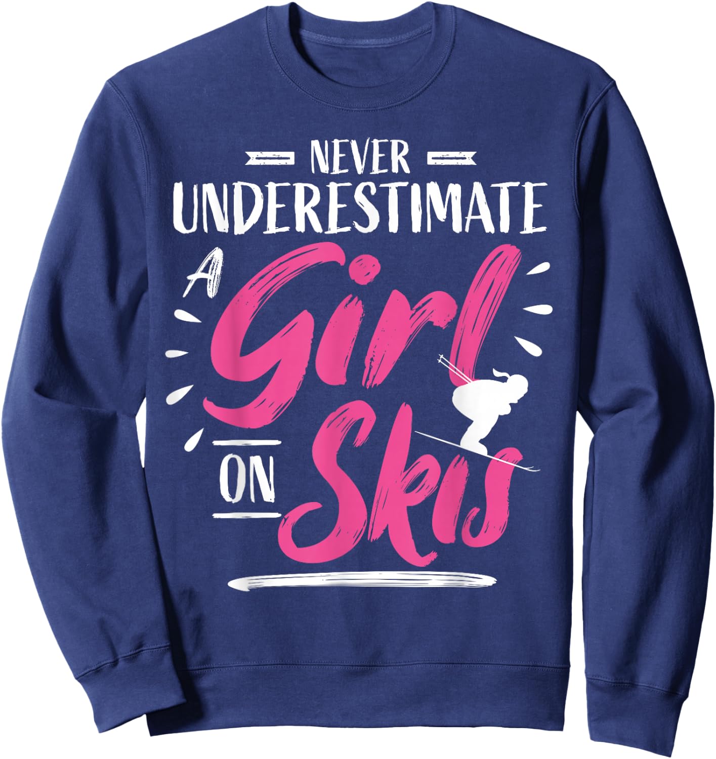 Ski Girl Skiing Never Underestimate A Girl - Skier Sweatshirt - Sweatshirt | Navy