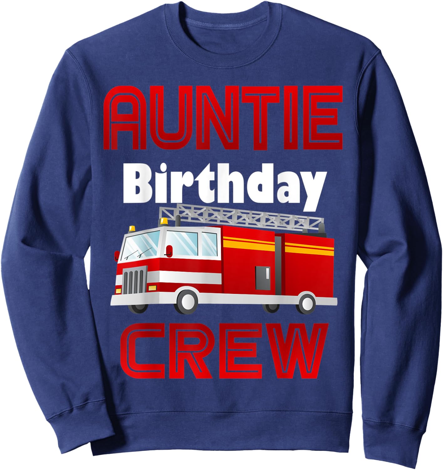 Auntie Birthday Crew Fire Truck Firefighter Family Fireman Sweatshirt - Sweatshirt | Navy