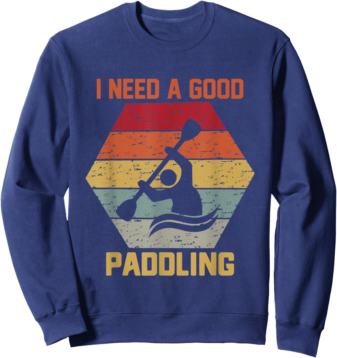 Vintage Hexagon Kayaker Kayaking I Need A Good Paddling Sweatshirt - Sweatshirt | Navy
