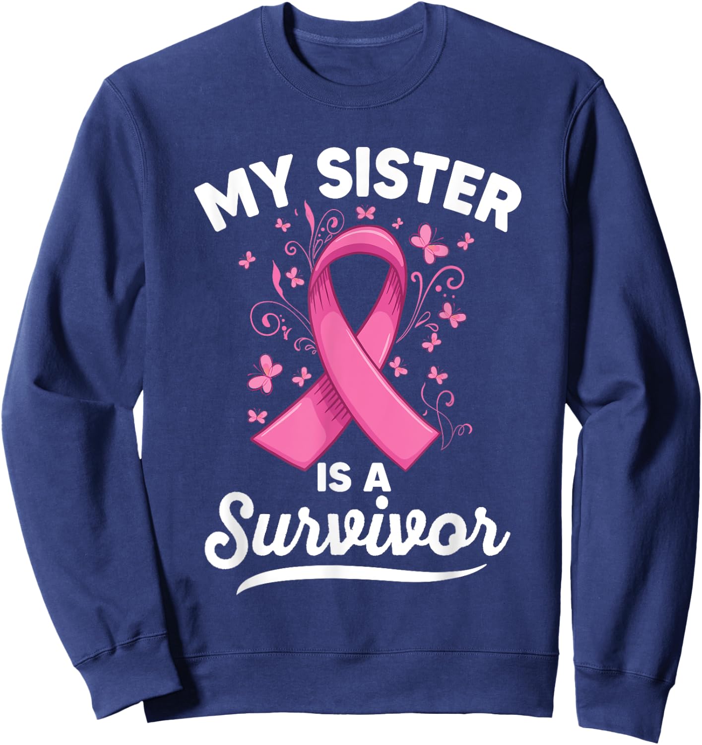 My sister is a survivor Support Breast Cancer Awareness Sweatshirt - Sweatshirt | Navy