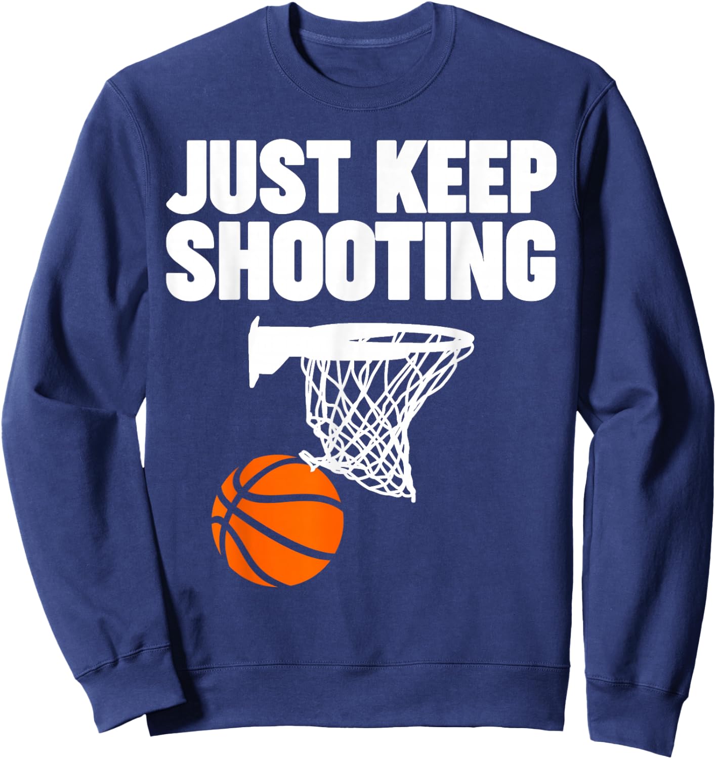 basketball Just keep shooting basketball Sweatshirt - Sweatshirt | Navy