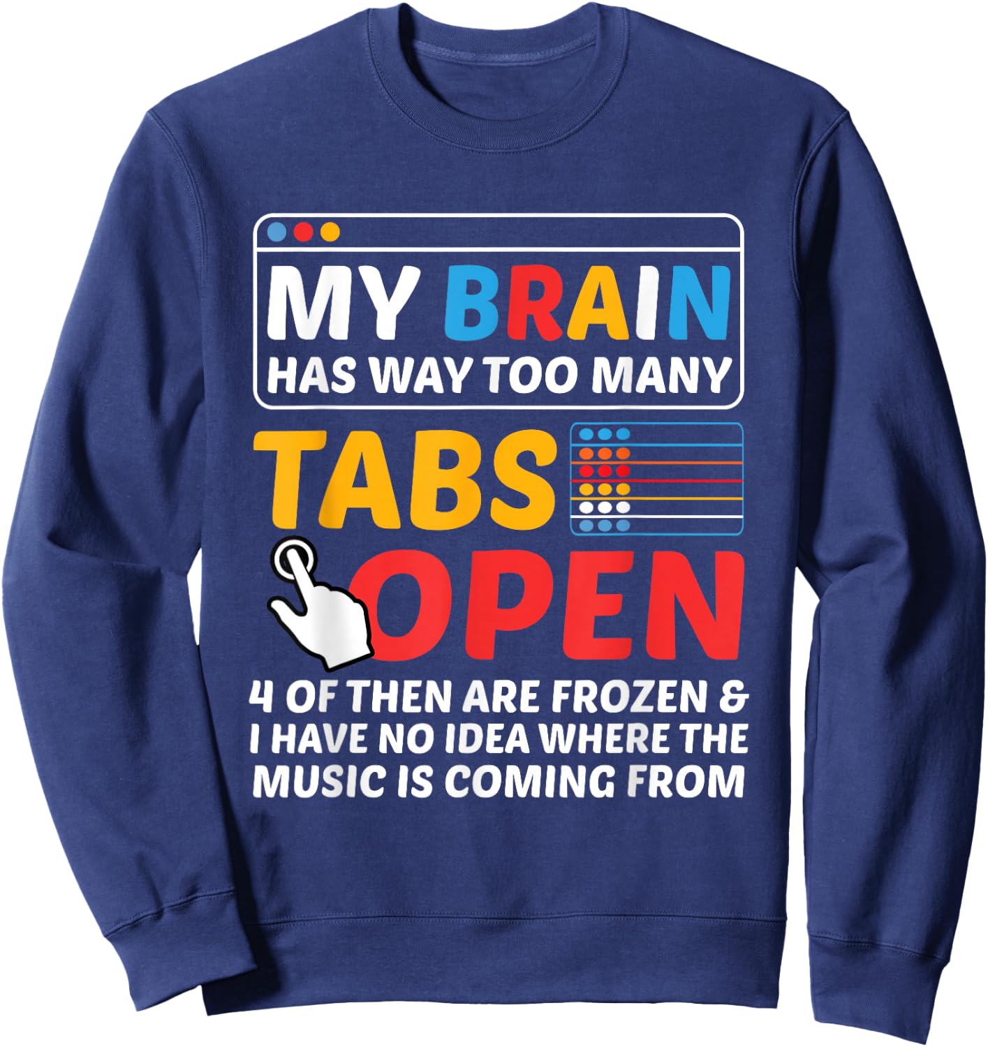My Brain Has Way Too Many Tabs Open Software Developer Nerd Sweatshirt - Sweatshirt | Navy