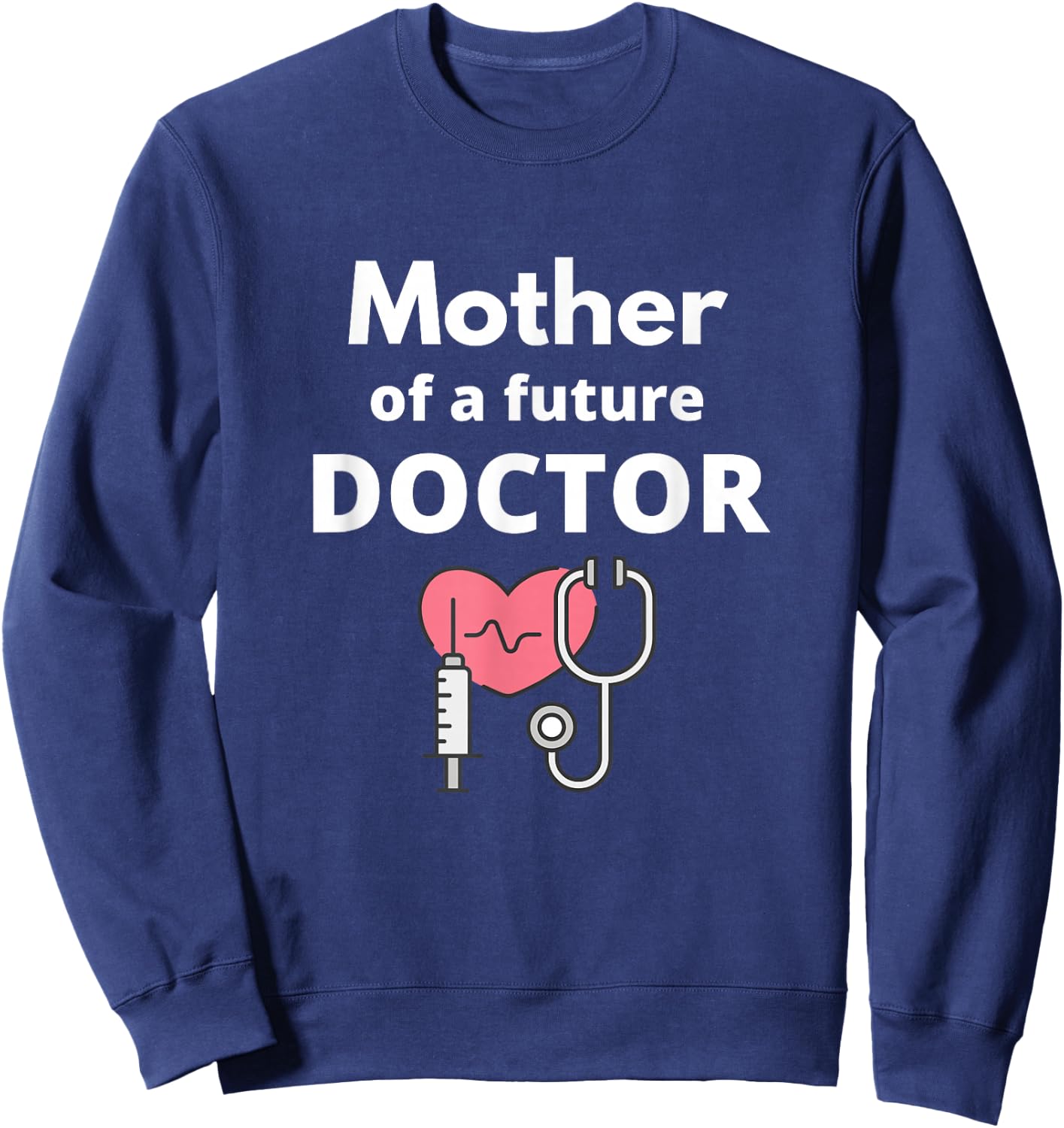 Proud Mother of a Future Doctor Mom Sweatshirt - Sweatshirt | Navy