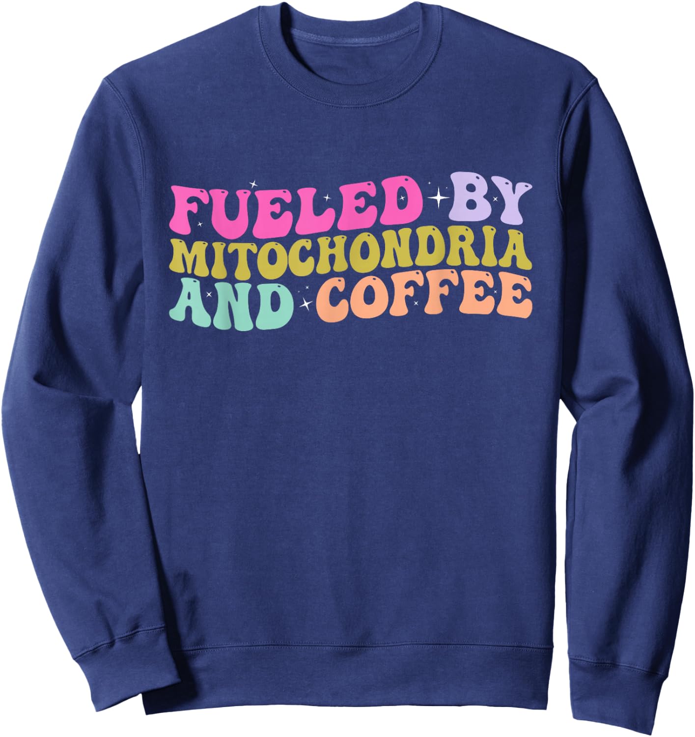 Funny Biology Teacher Science Fueled By Mitochondria Coffee Sweatshirt - Sweatshirt | Navy