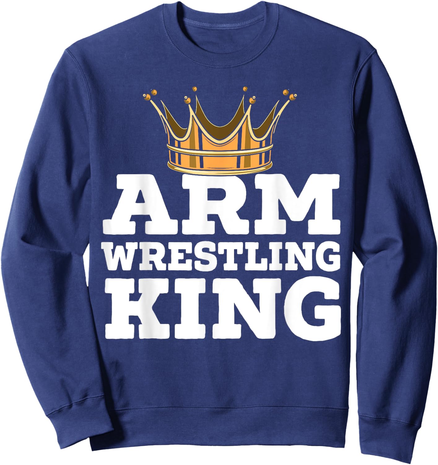 Arm Wrestling King Arm Wrestle Champion Armfighting Sweatshirt - Sweatshirt | Navy