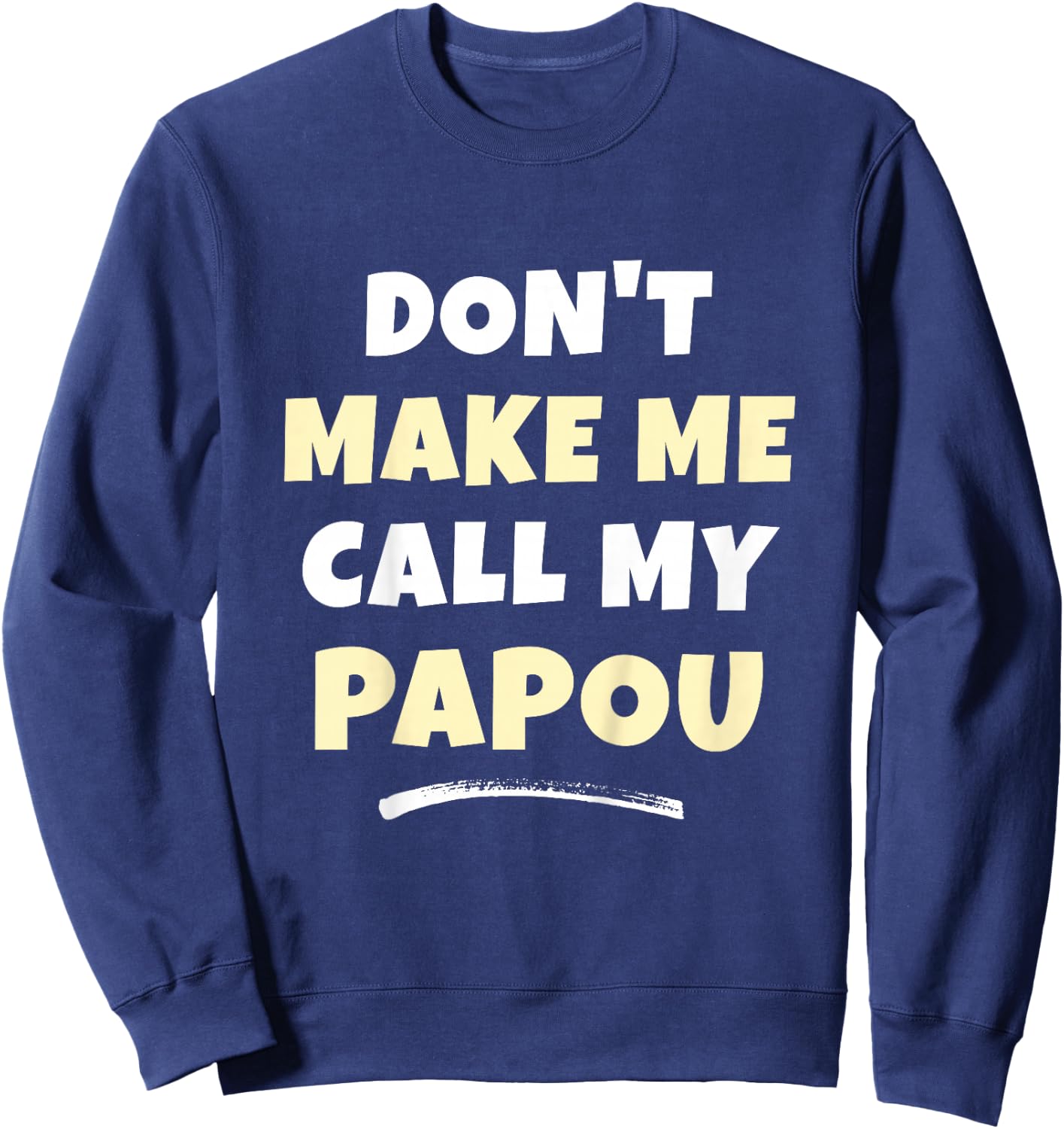 Kids Don't Make Me Call My Papou Kids Grandkids Funny Sweatshirt - Sweatshirt | Navy