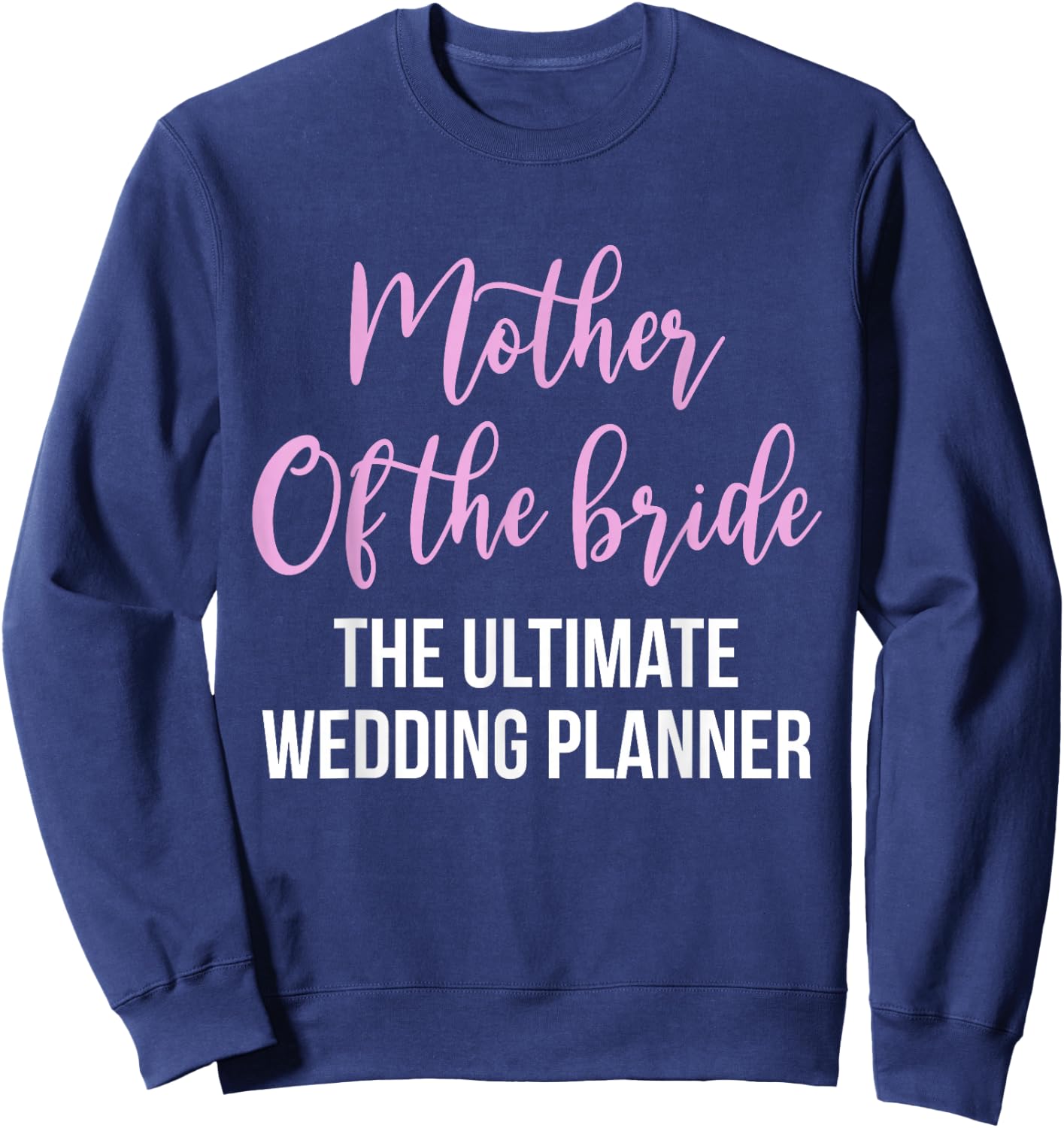 Mother Of The Bride The Ultimate Wedding Planner Sweatshirt - Sweatshirt | Navy