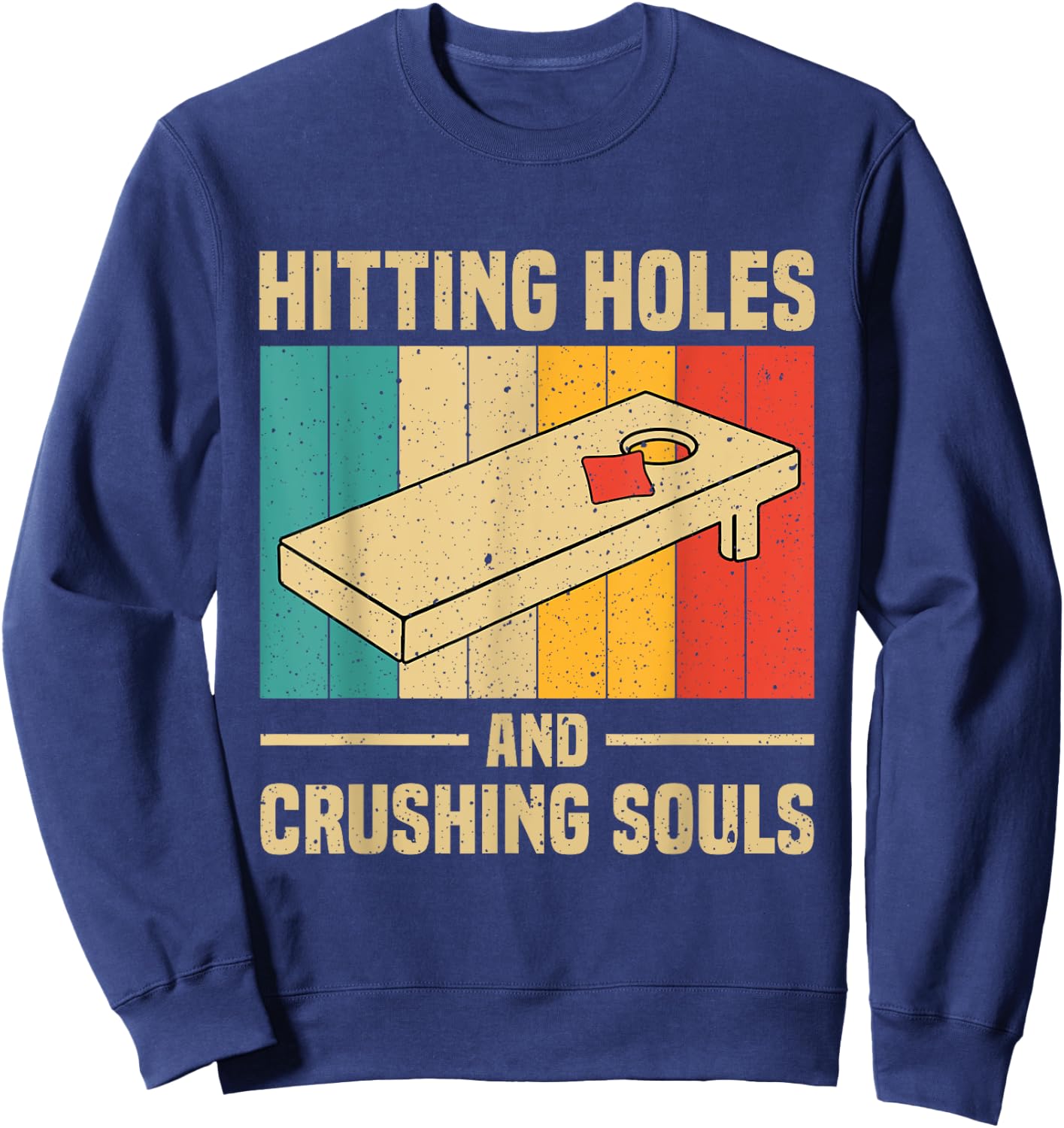 Hitting Holes And Crushing Souls Funny Cornhole Graphic Sweatshirt - Sweatshirt | Navy