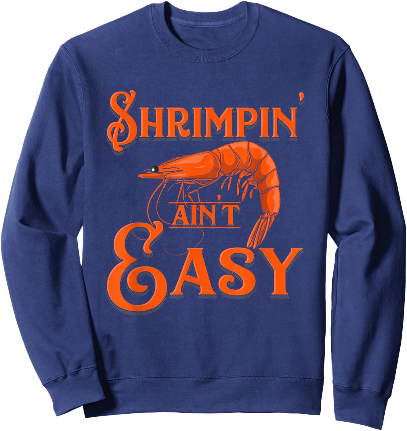 Shrimpin' Ain't Easy - Crab Funny Shrimp Seafood Lobster Sweatshirt - Sweatshirt | Navy