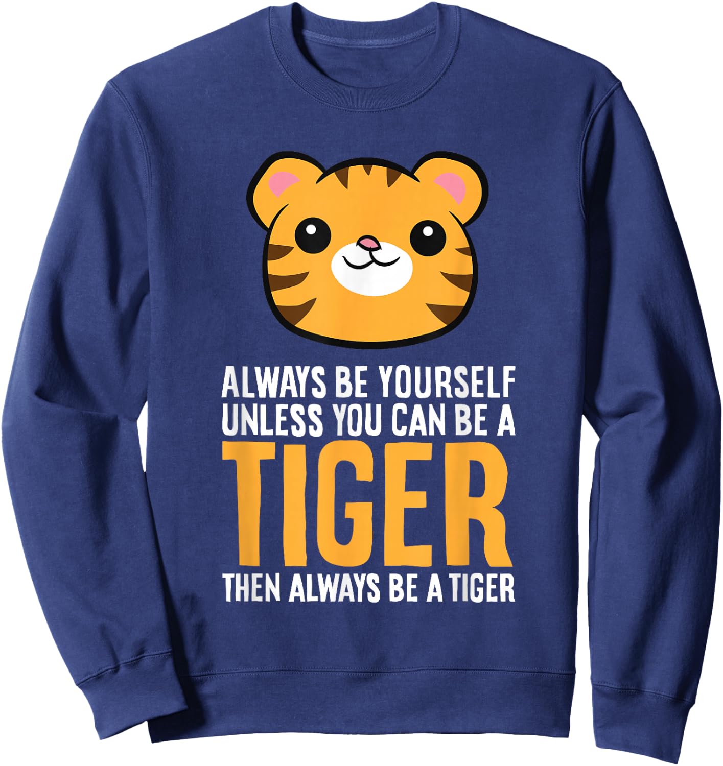Always Be Yourself Unless You Can Be A Tiger Sweatshirt - Sweatshirt | Navy