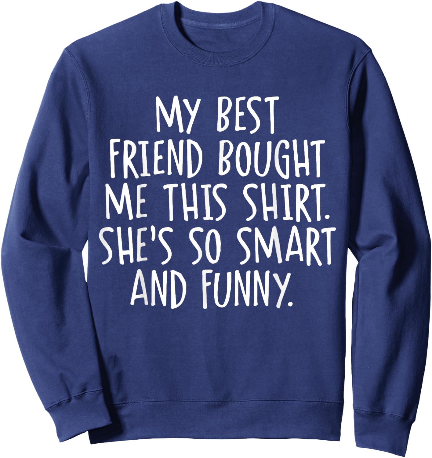 My Best Friend Bought Me This Funny Friendship Sweatshirt - Sweatshirt | Navy