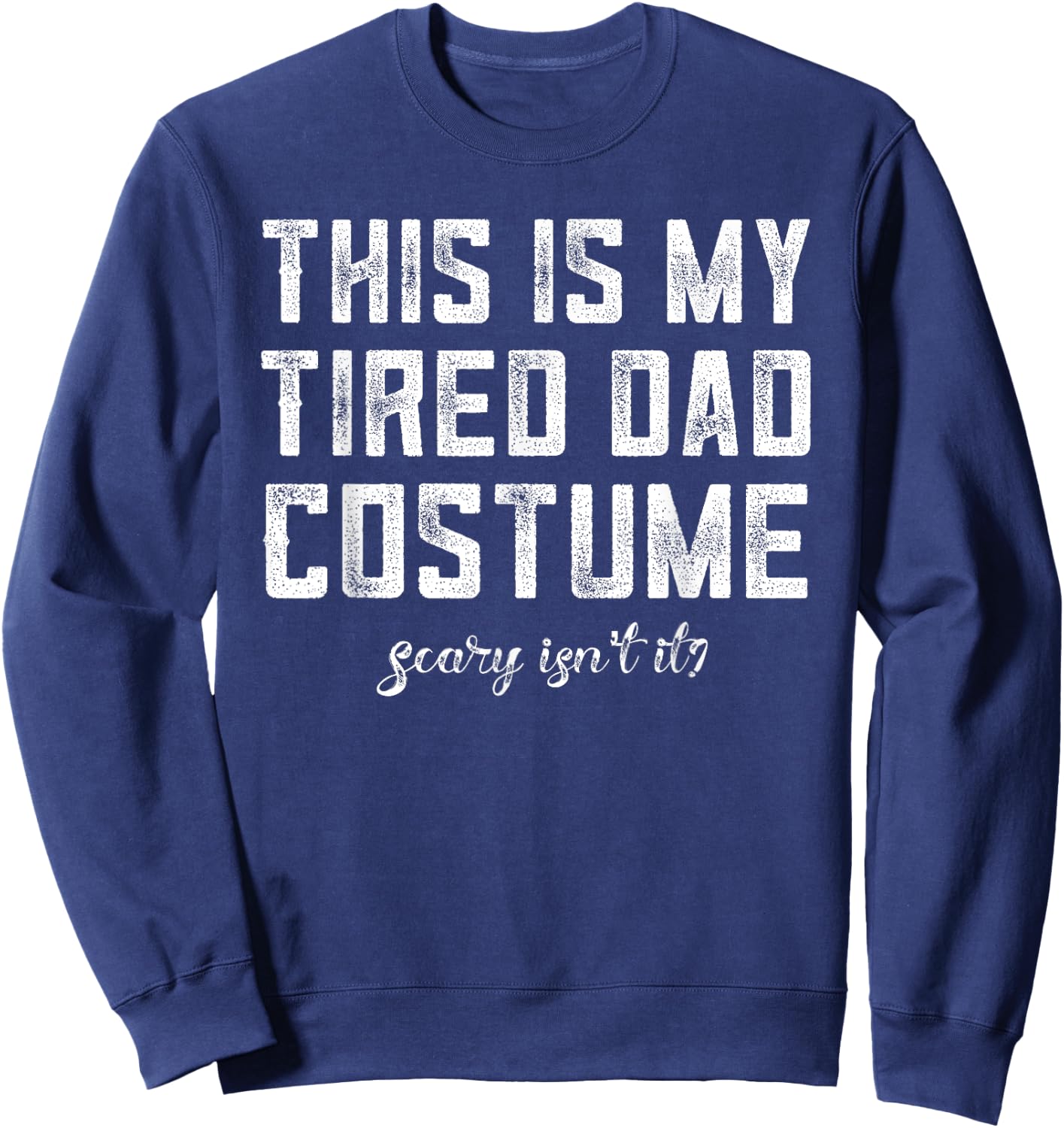 This Is My Tired Dad Costume Halloween Dad Shirt Last Minute Sweatshirt - Sweatshirt | Navy