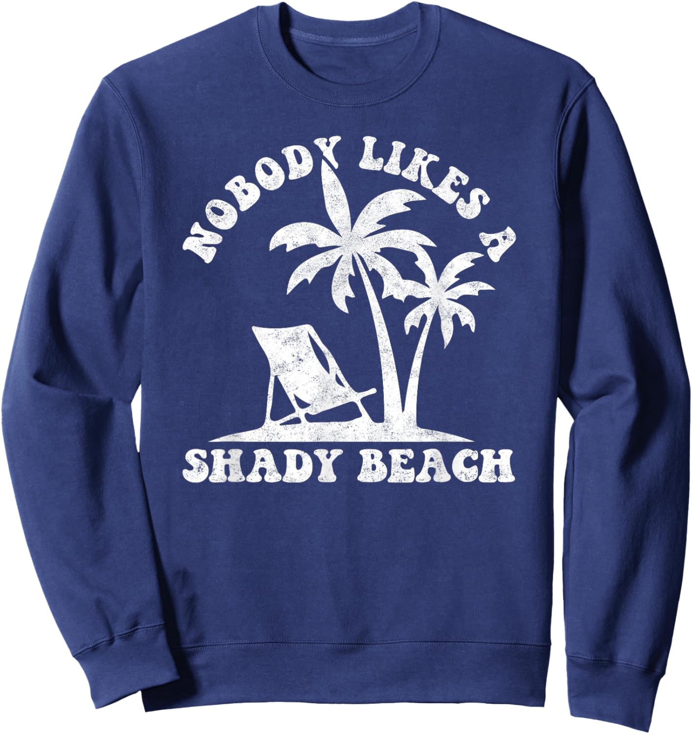 Nobody Likes A Shady Beach Funny Summer Vintage Graphic Men Women Sweatshirt - Sweatshirt | Navy