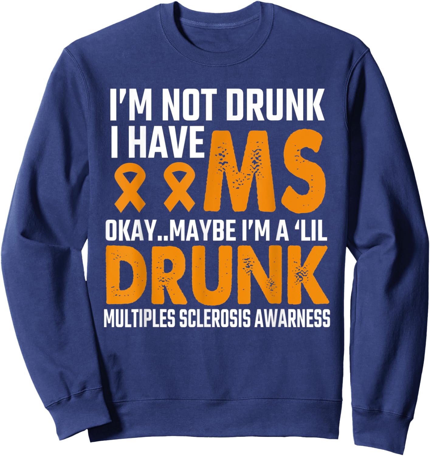 I'm Not Drunk funny MS Multiple Sclerosis Awareness-saying Sweatshirt - Sweatshirt | Navy