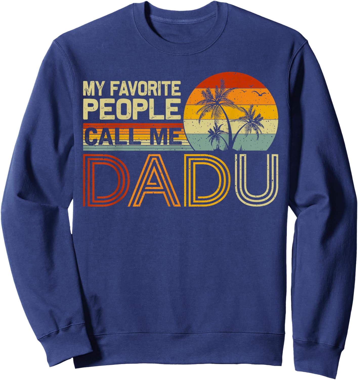 My Favorite People Call Me Dadu Vintage Retro Funny Dadu Sweatshirt - Sweatshirt | Navy