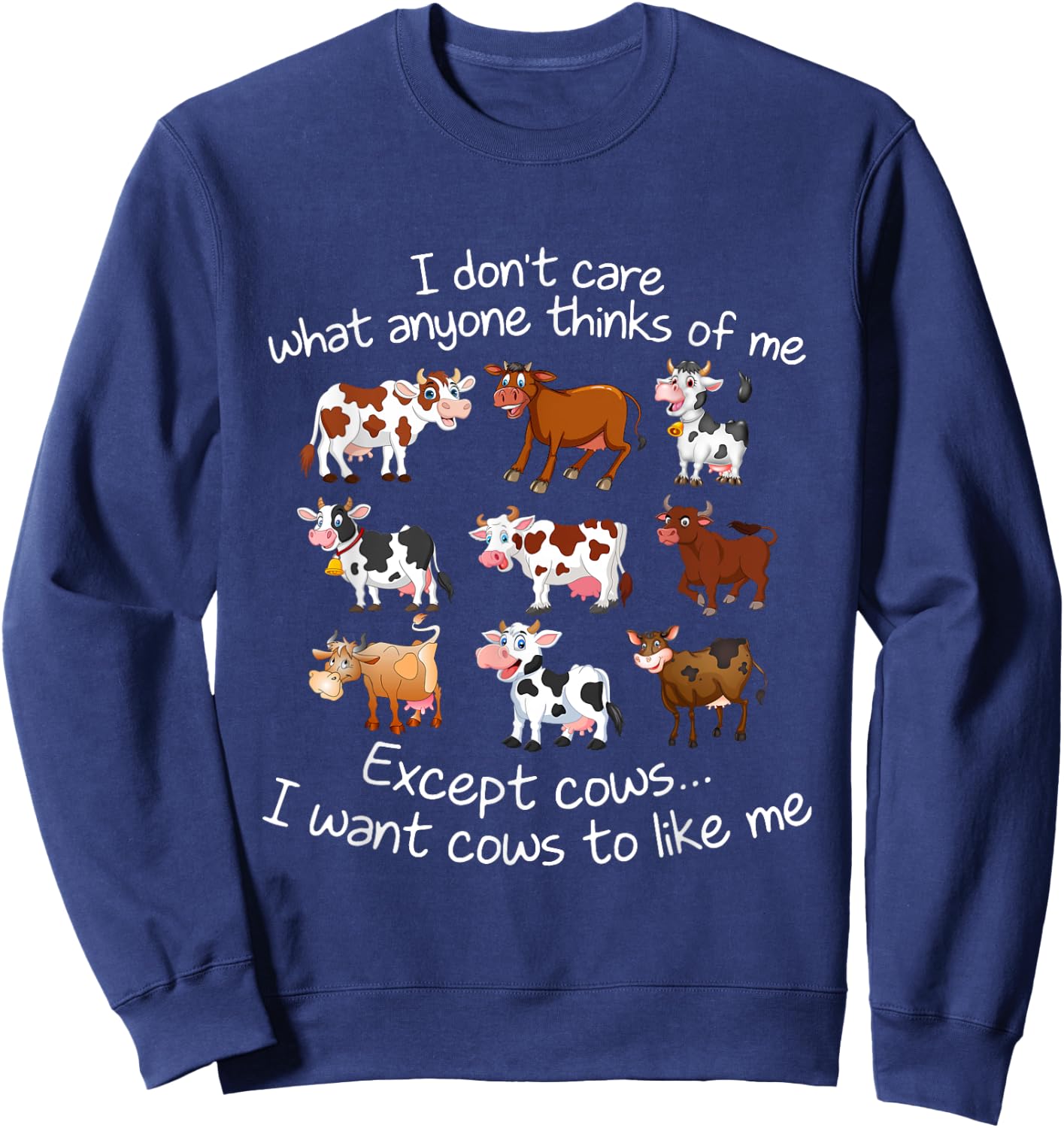 I Don't Care What Anyone Thinks Of Me Except Cows Sweatshirt - Sweatshirt | Navy