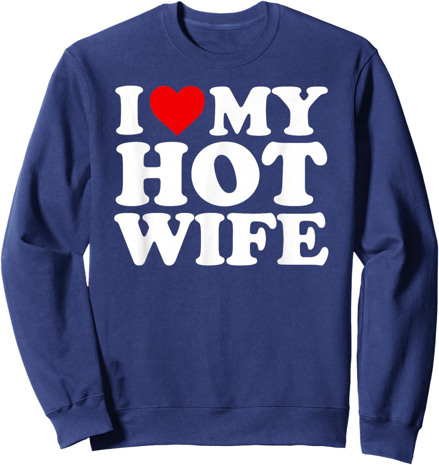 I Love My Hot Wife Design Sweatshirt - Sweatshirt | Navy