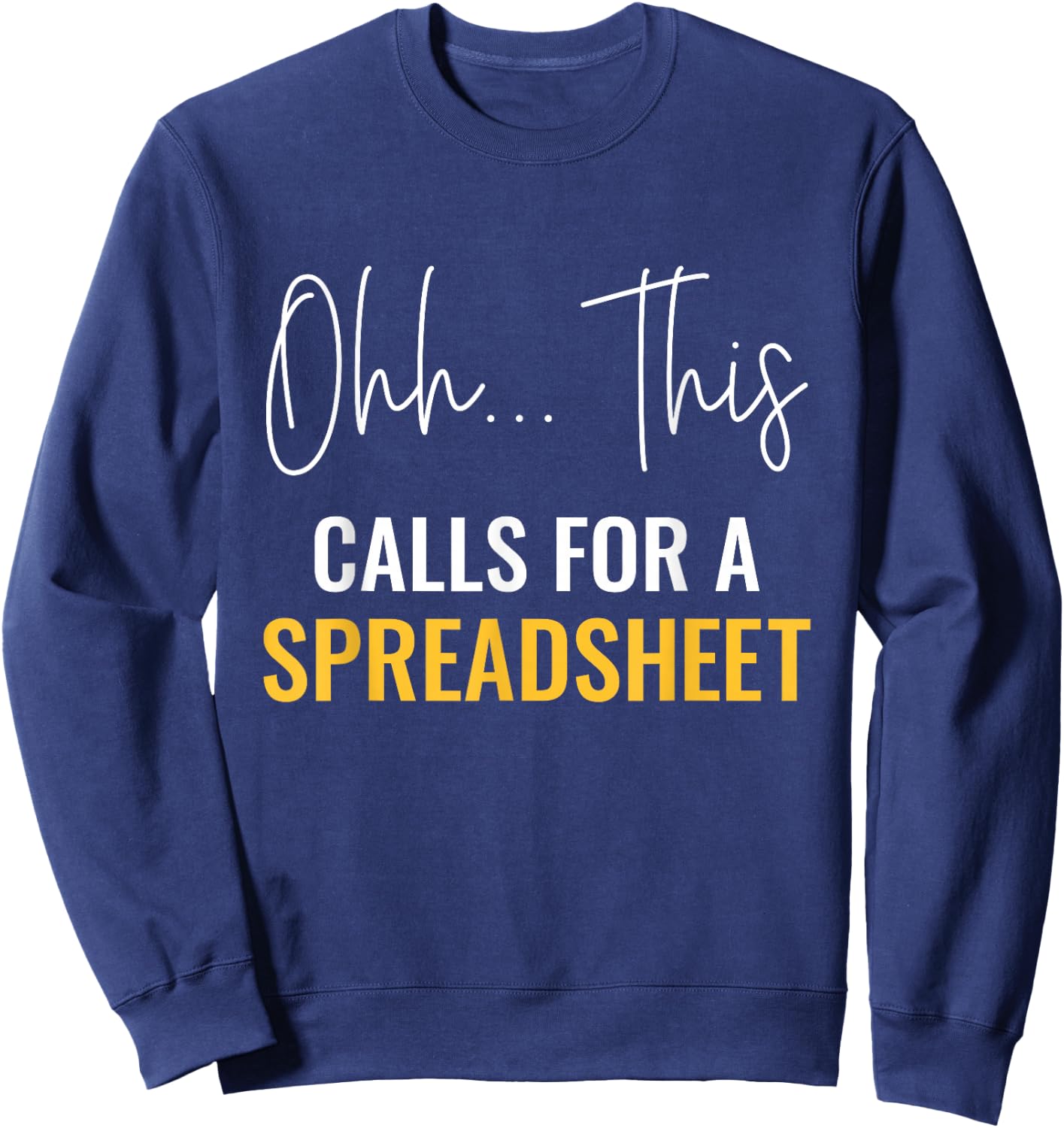 This Calls For A Spreadsheet Actuaries Statistician Actuary Sweatshirt - Sweatshirt | Navy