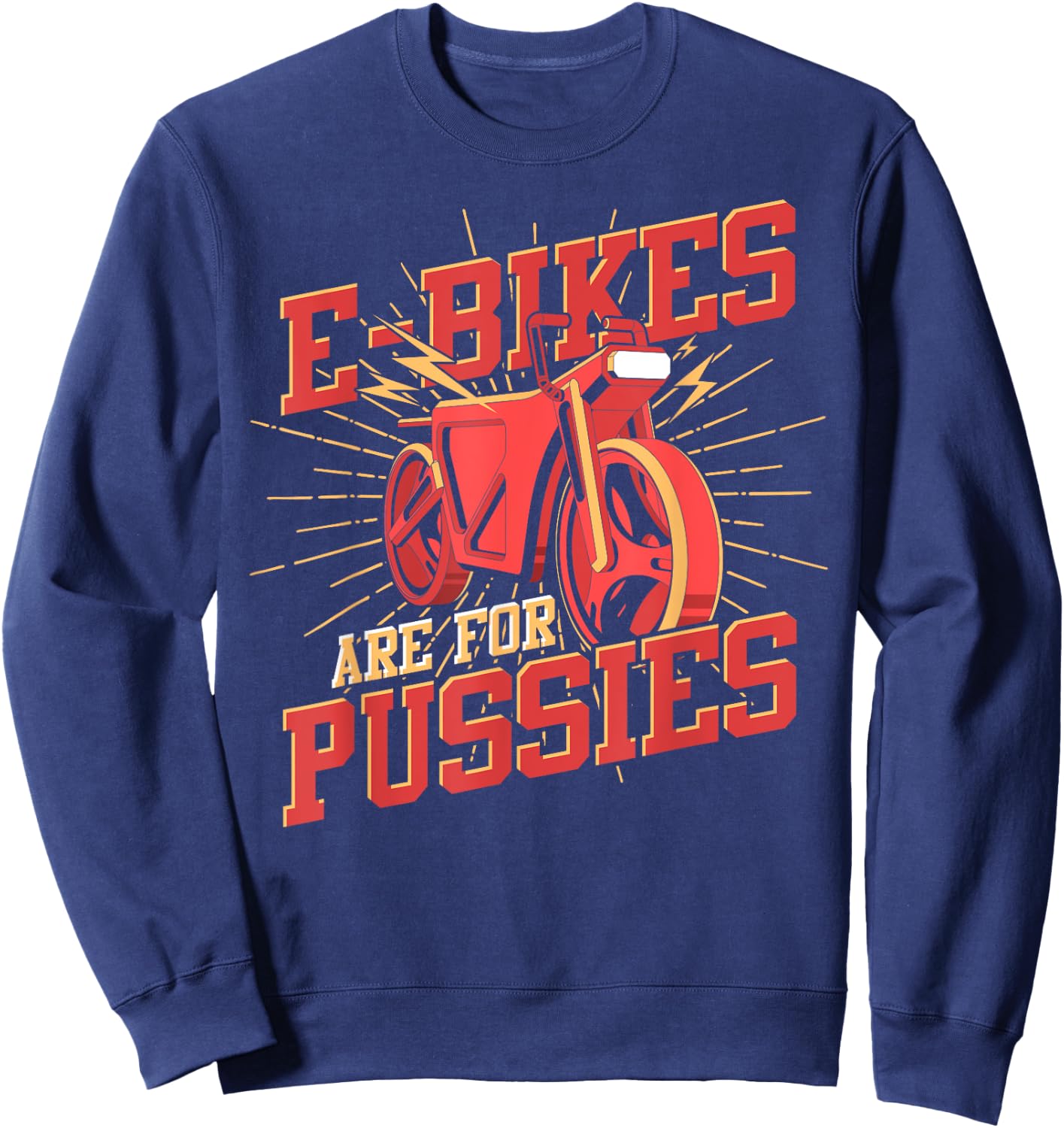 Funny Bike Rider E Bikes Are For Pussies Cyclist Bicycle Sweatshirt - Sweatshirt | Navy