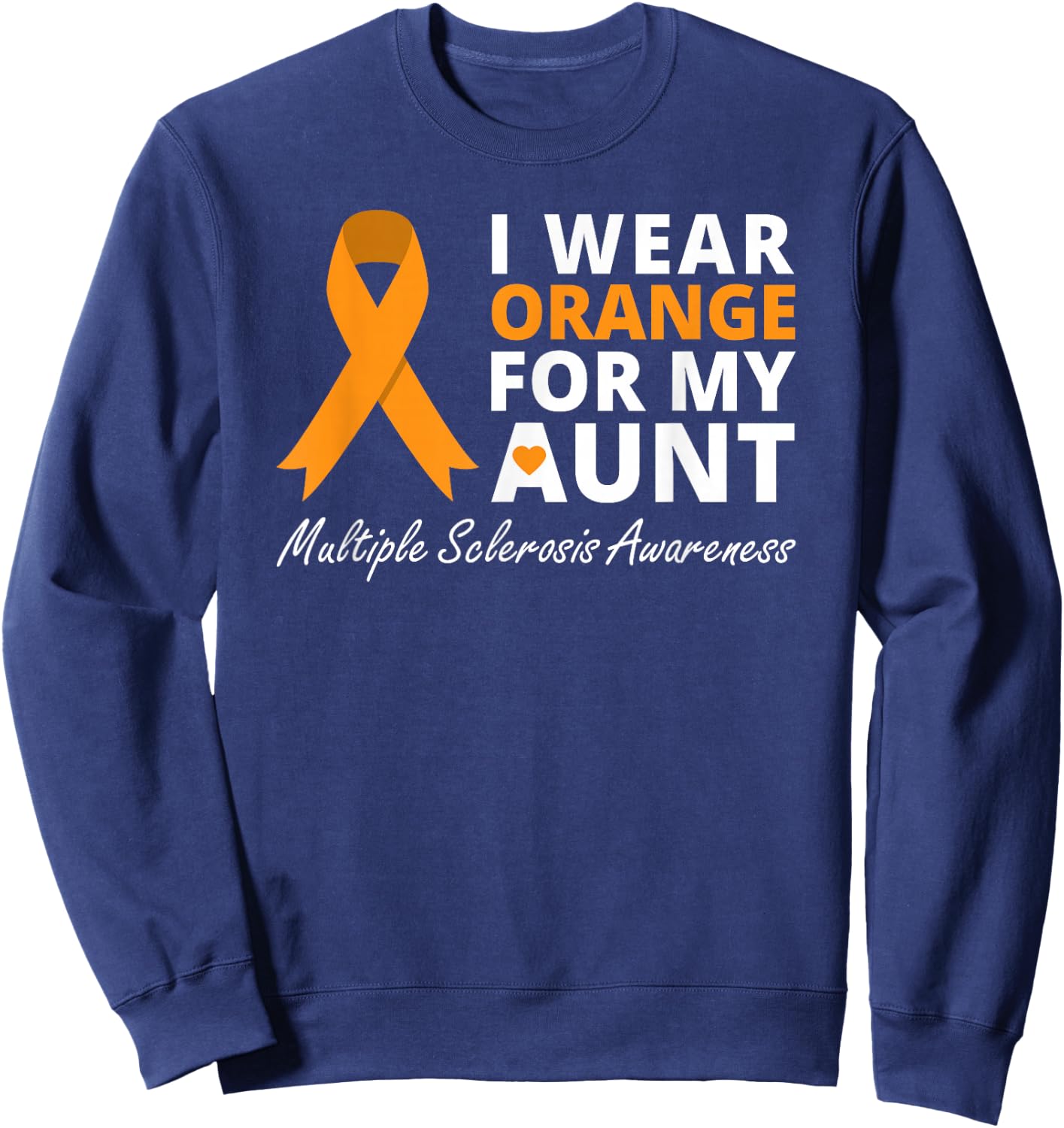 I Wear Orange For My Aunt Multiple Sclerosis Awareness MS Sweatshirt - Sweatshirt | Navy