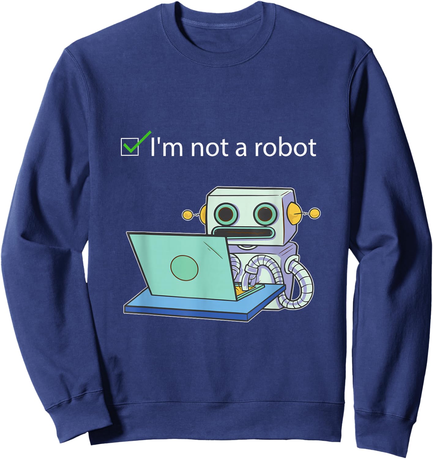 I'm not a Robot Funny Captcha Bot Internet Programmer gift Sweatshirt - Sweatshirt | Navy