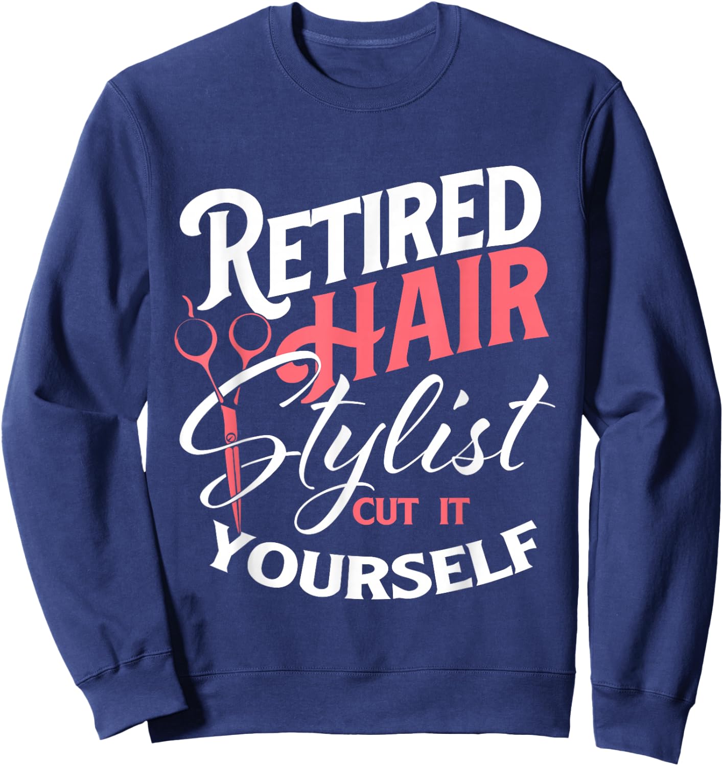 Retired Hair Stylist - Retirement Hairdresser Hair Salon Sweatshirt - Sweatshirt | Navy