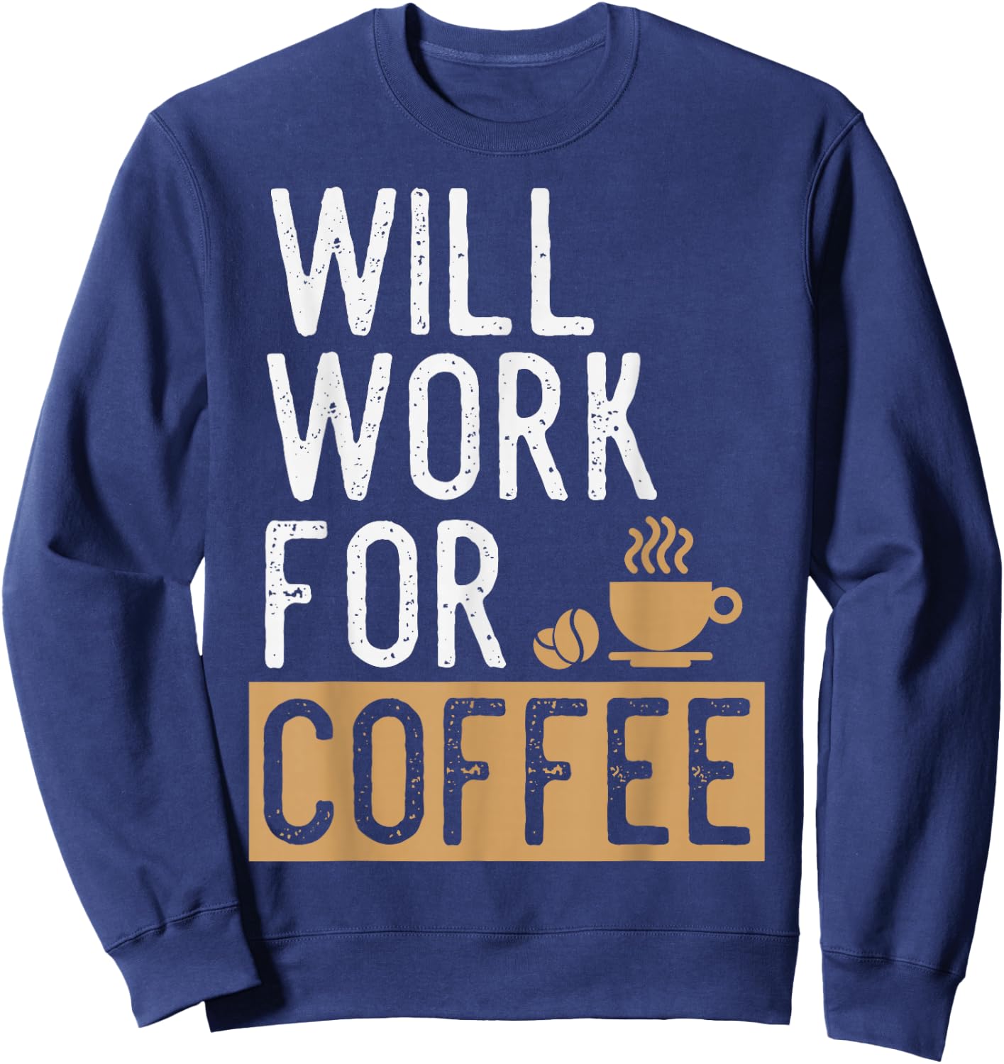 Will Work For Coffee | Funny Saying Coffee Lovers Sweatshirt - Sweatshirt | Navy
