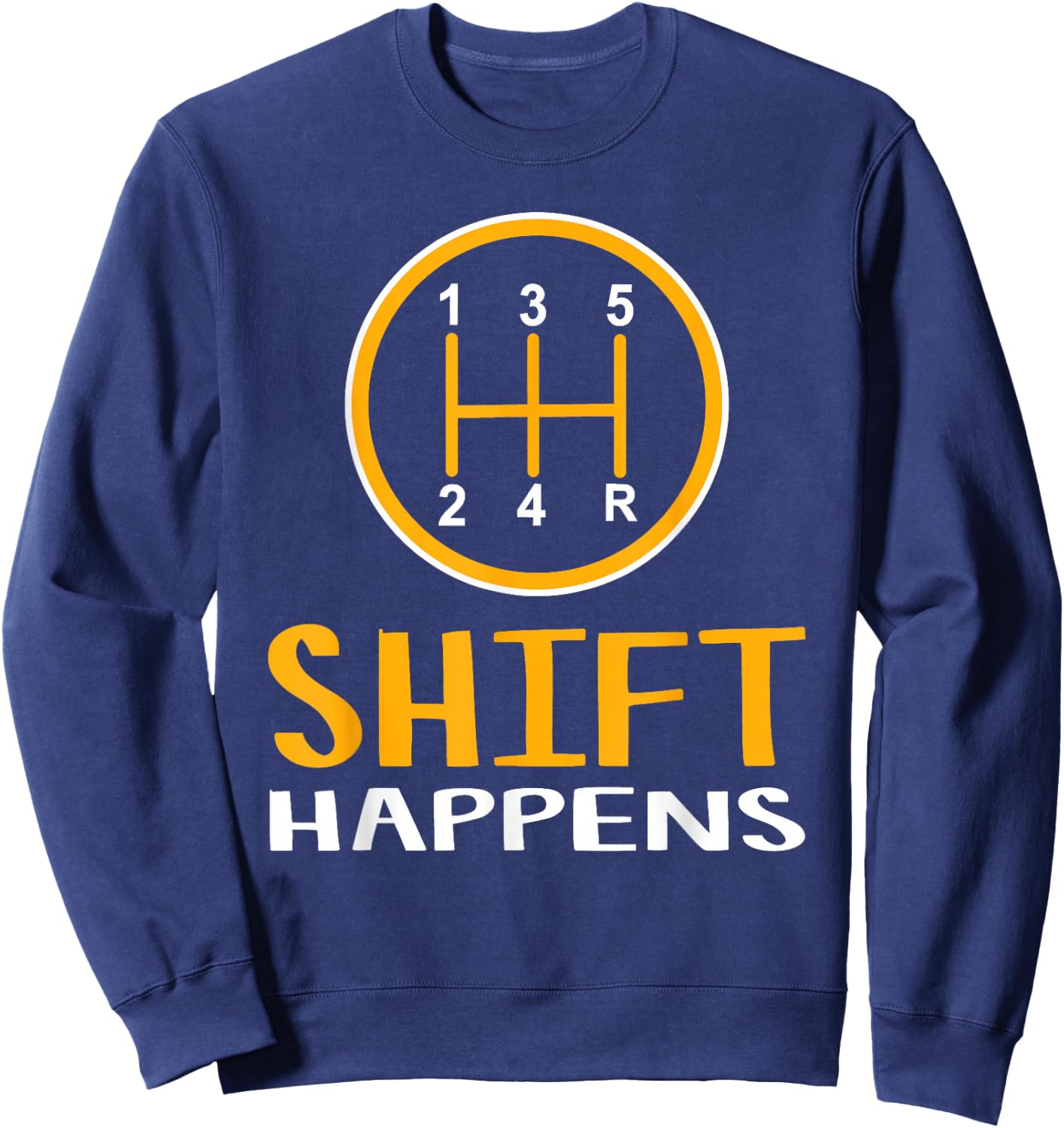 Shift Happens - Car Lover Gifts - Funny Car Sweatshirt - Sweatshirt | Navy