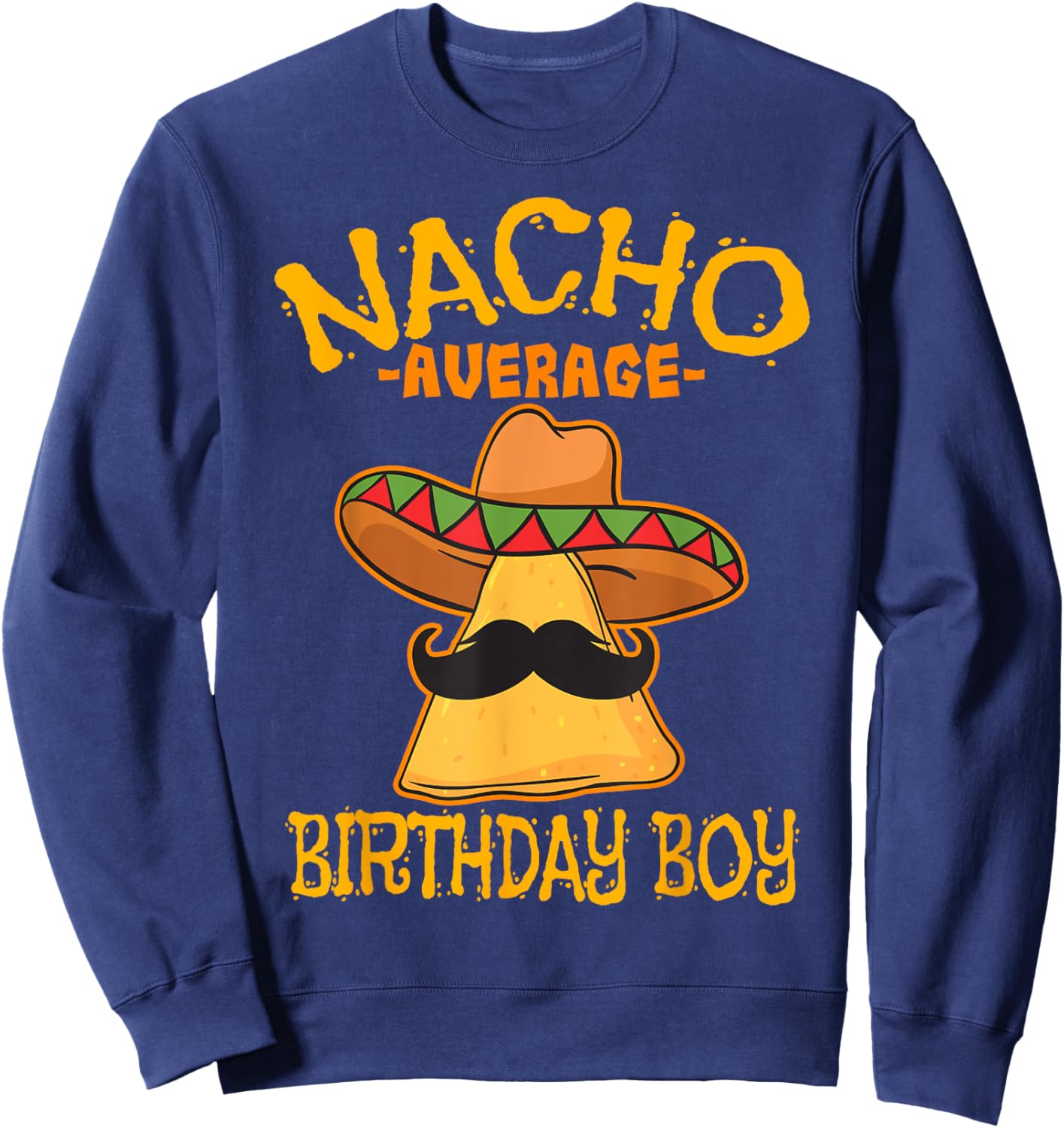 Nacho Average Birthday Boy Bday Celebration Cinco de Mayo Sweatshirt - Sweatshirt | Navy