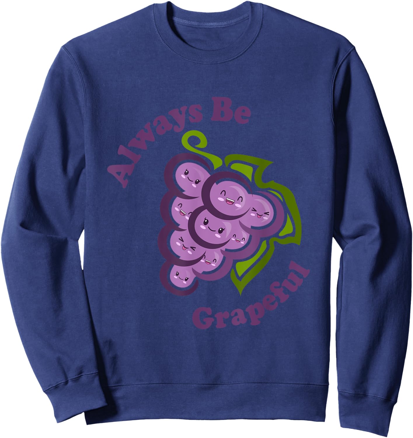 Kawaii Cute Always Be Grapeful Funny Fruit Food Pun Sweatshirt - Sweatshirt | Navy
