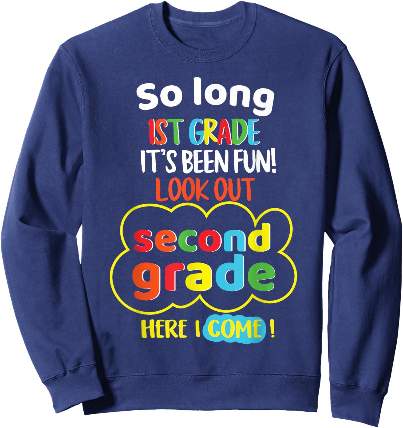 So Long 1st Grade 2nd Here I Come Last Day Look Out Its Fun Sweatshirt - Sweatshirt | Navy