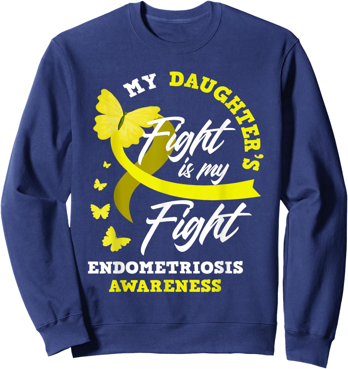 My Daughter's Fight Is My Fight Endometriosis Awareness Sweatshirt - Sweatshirt | Navy