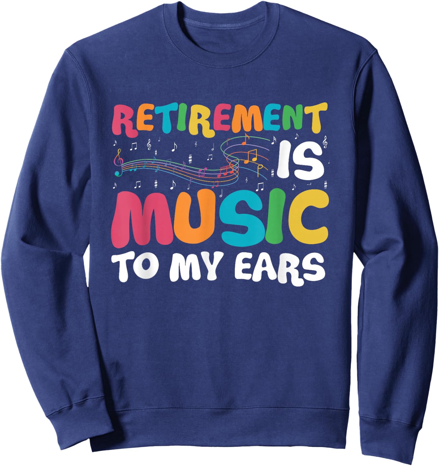 Retirement is Music to My Ears Retired Music Teacher Sweatshirt - Sweatshirt | Navy