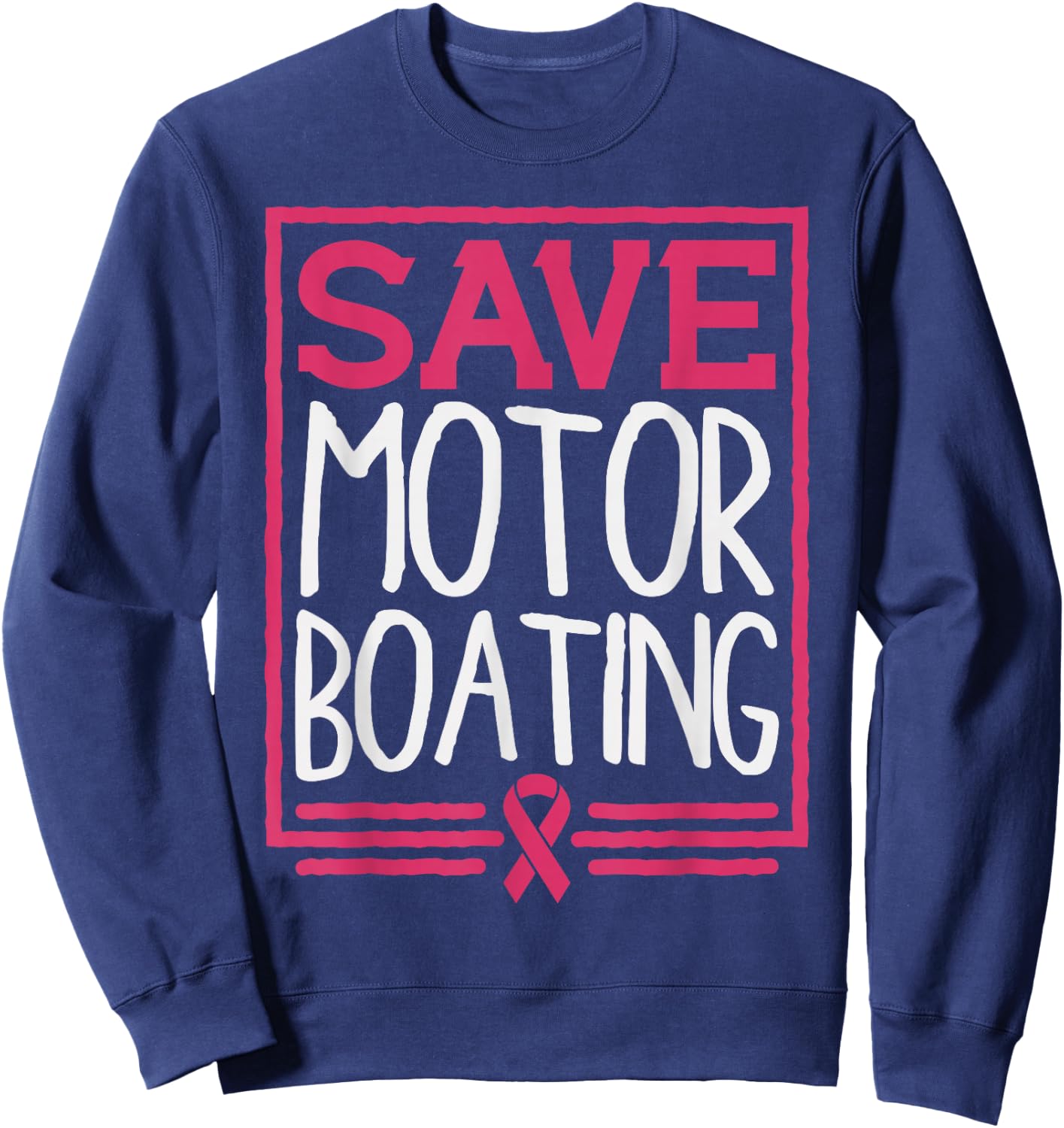 Save Motor Boating Funny Breast Cancer Pink Ribbon Men Gift Sweatshirt - Sweatshirt | Navy