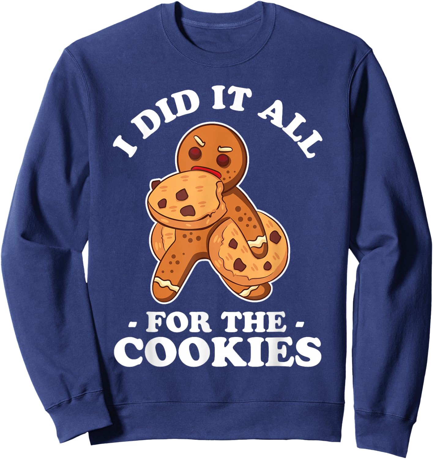 I Did It All For The Cookie Shirt Chrismas Gingerbread Gift Sweatshirt - Sweatshirt | Navy