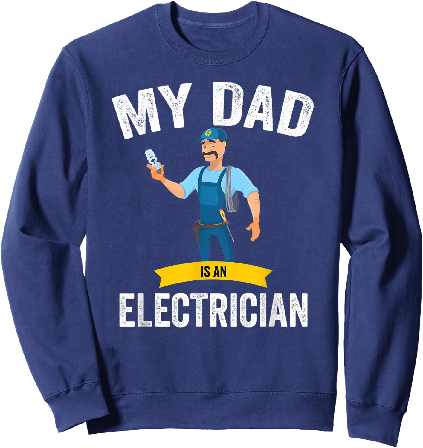 My dad is an electrician, funny electrician dad Sweatshirt - Sweatshirt | Navy