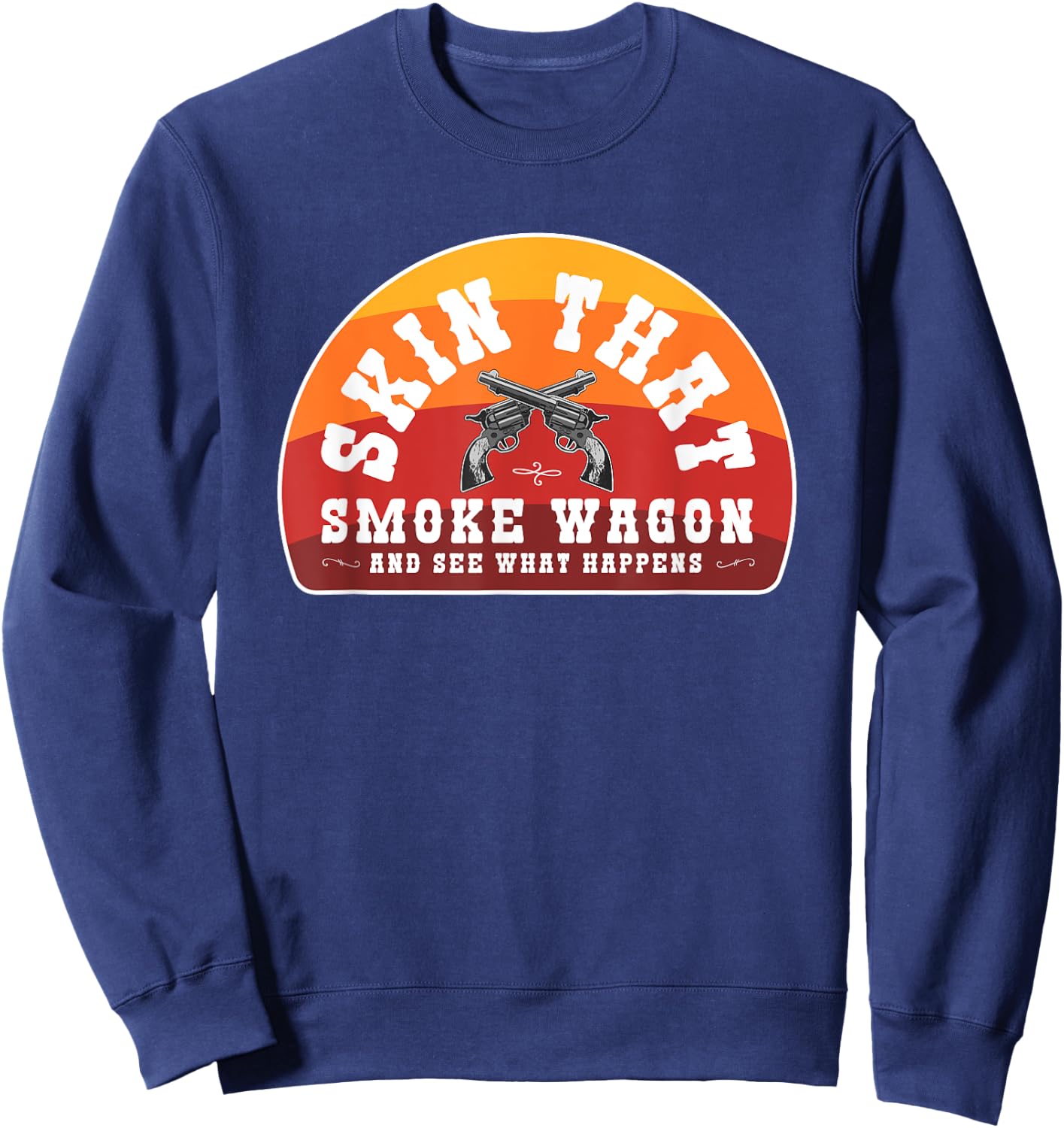 Skin That Smoke Wagon Retro Desert Sunset Western Gun Shirt Sweatshirt - Sweatshirt | Navy