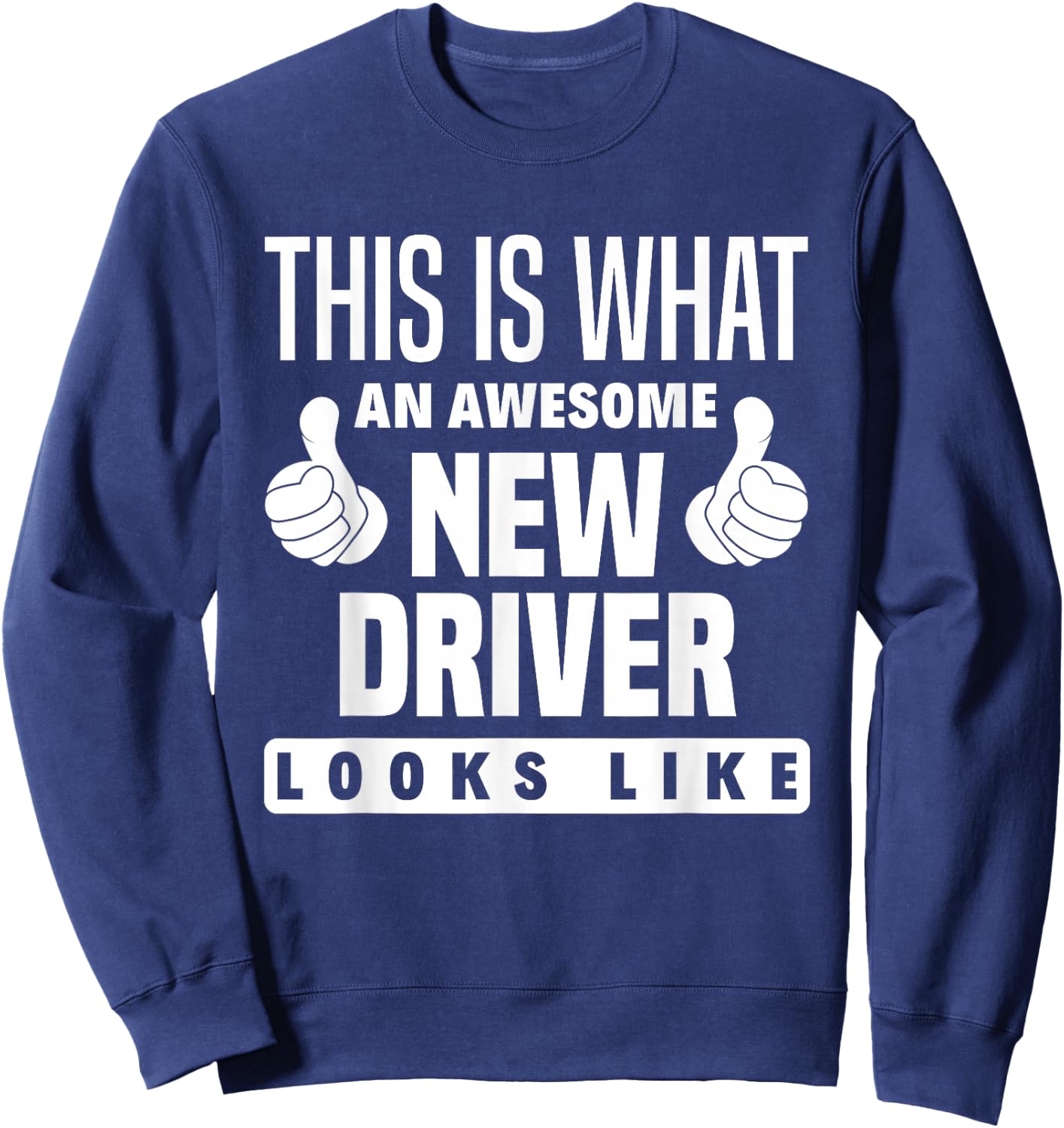 This Is What An New Driver Looks Like Funny New Driver Sweatshirt - Sweatshirt | Navy
