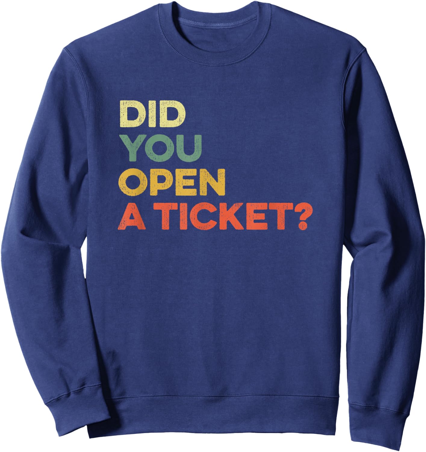 Did You Open A Ticket Help Desk Funny System Administrator Sweatshirt - Sweatshirt | Navy