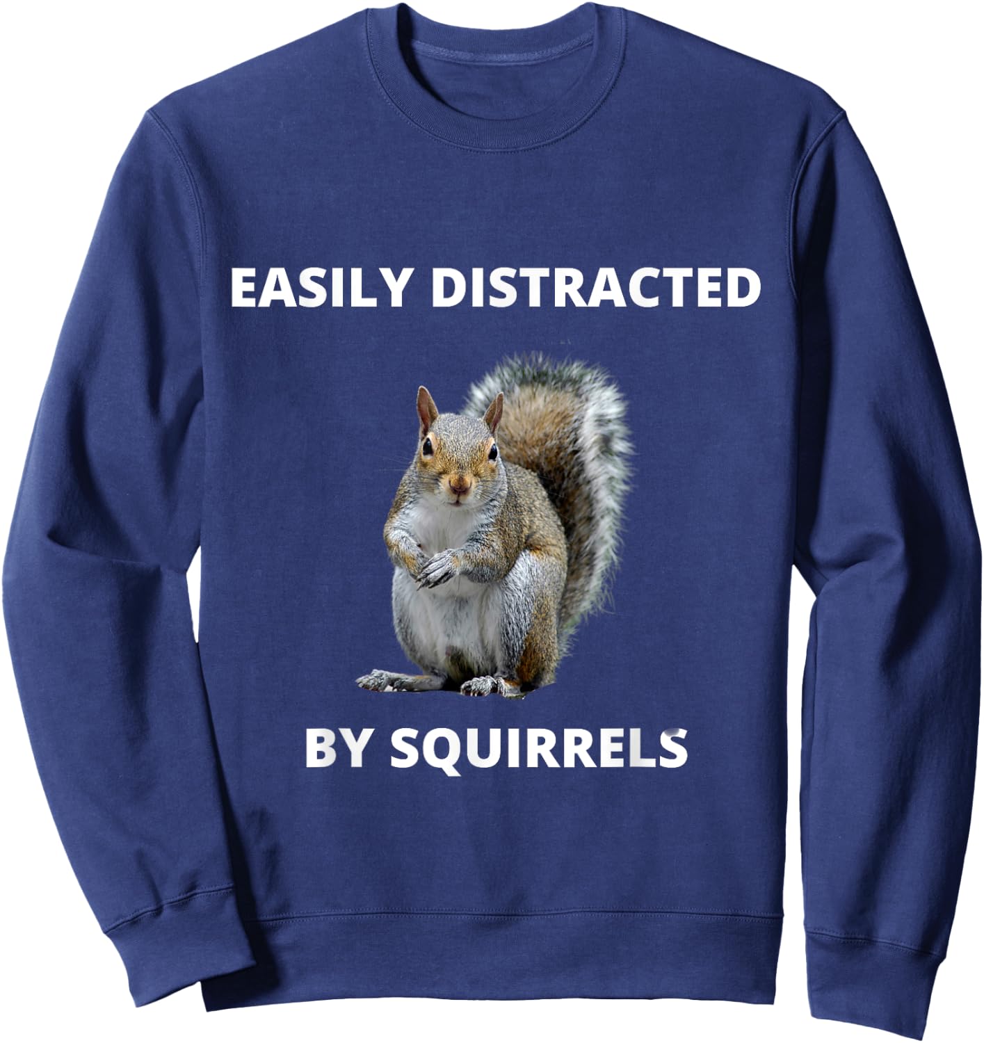 Easily distracted by squirrels funny women or kids Sweatshirt - Sweatshirt | Navy