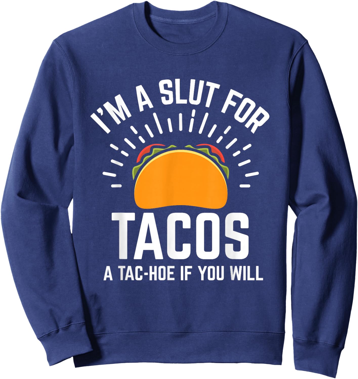 I'm A Slut For Tacos A-Tac Hoe If You Will Funny Taco Lover Sweatshirt - Sweatshirt | Navy