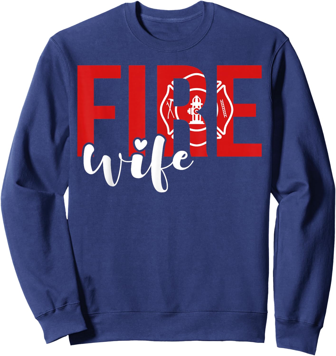 Proud Fire Wife Of Firefighter Wife Fireman Wife Sweatshirt - Sweatshirt | Navy