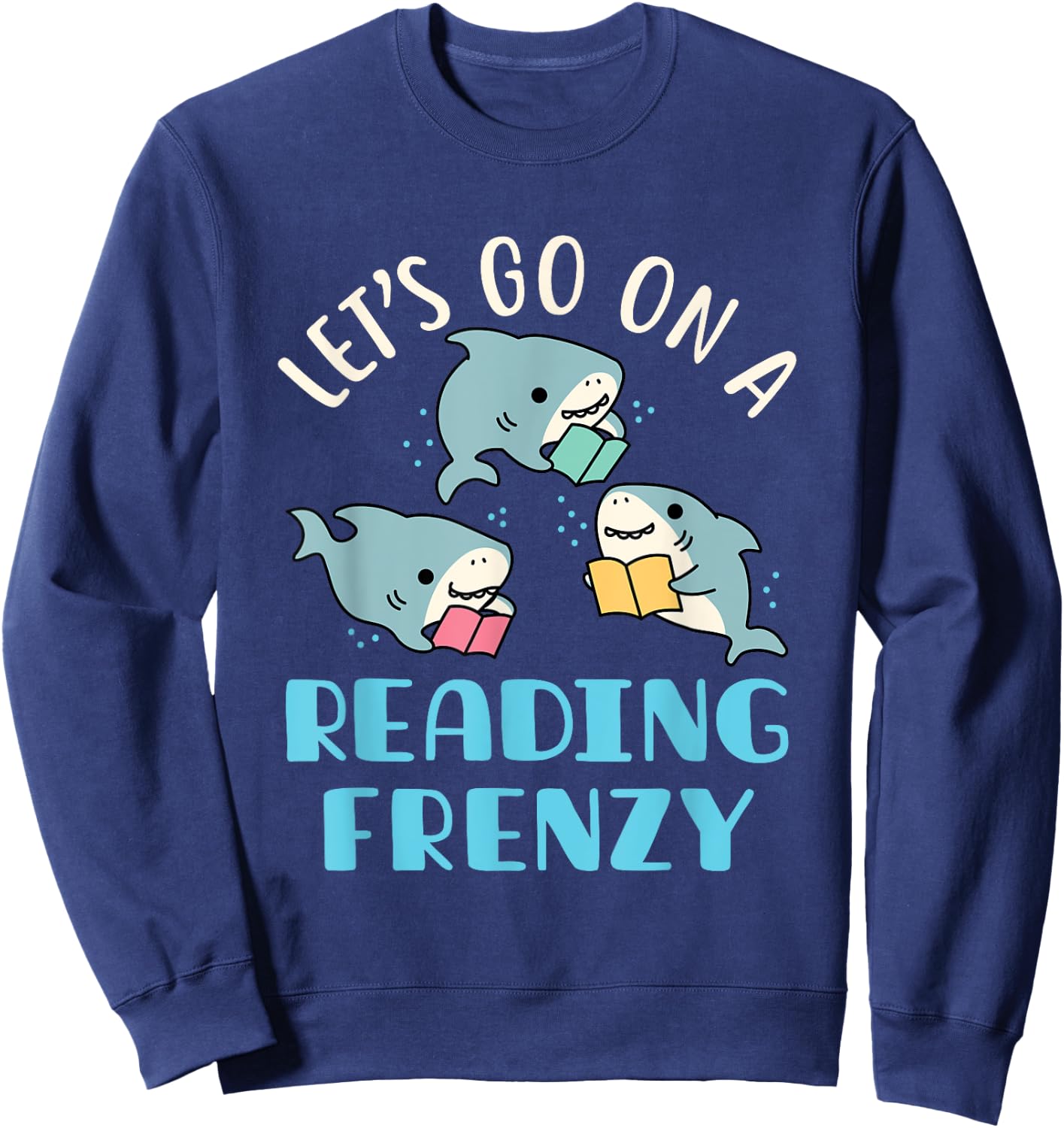Let's Go On a Reading Frenzy Sharks with Books Teacher Women Girls Kids Sweatshirt - Sweatshirt | Navy