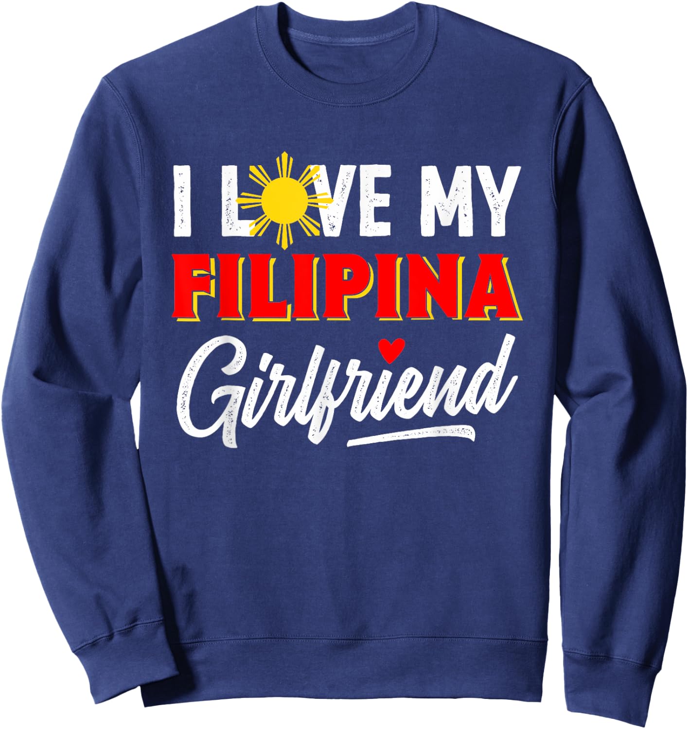 I Love My Filipina Girlfriend Funny Cool Filipino Pride Sweatshirt - Sweatshirt | Navy