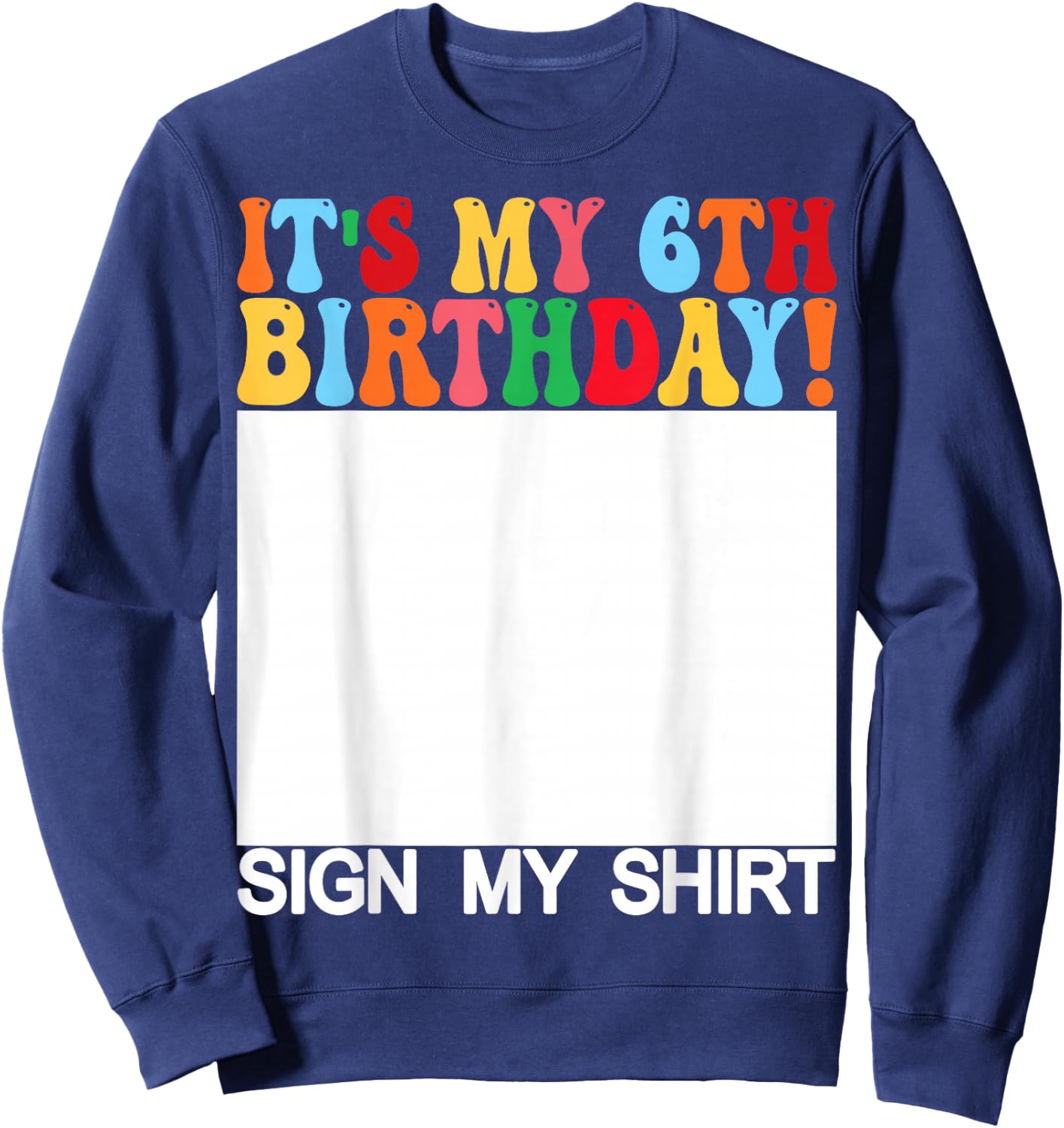 Funny Birthday - It's My 6th Birthday Sign My Shirt Kids Sweatshirt - Sweatshirt | Navy