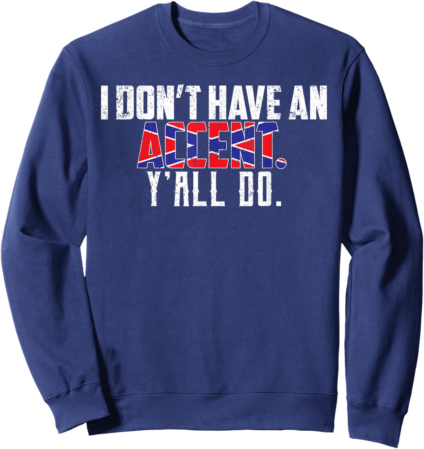 I Don't Have An Accent Y'all Do-Southern Pride Sweatshirt - Sweatshirt | Navy